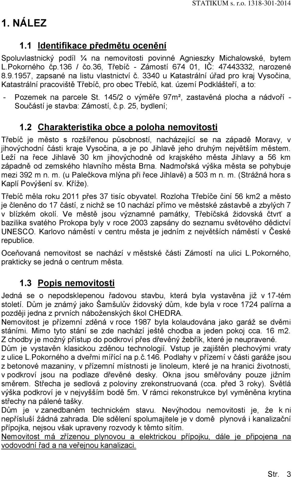 145/2 o výměře 97m², zastavěná plocha a nádvoří - Součástí je stavba: Zámostí, č.p. 25, bydlení; 1.