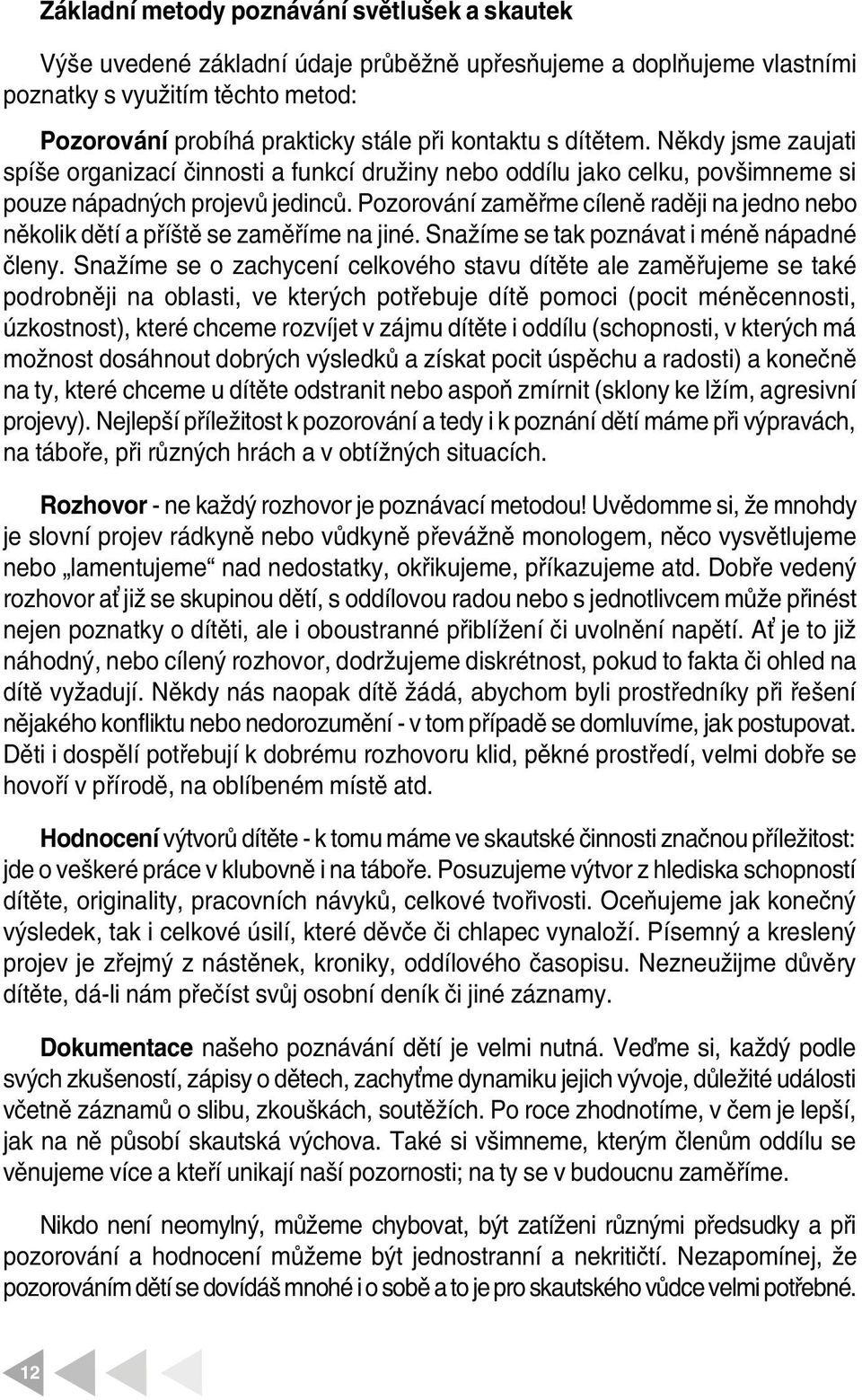 Poorování aměřme cíleně raději na jedno nebo několik dětí a příště se aměříme na jiné. Snažíme se tak ponávat i méně nápadné členy.