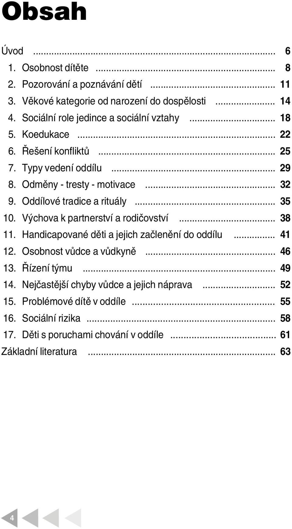 Oddílové tradice a rituály... 35 10. Výchova k partnerství a rodičovství... 38 11. Handicapované děti a jejich ačlenění do oddílu... 41 12. Osobnost vůdce a vůdkyně.