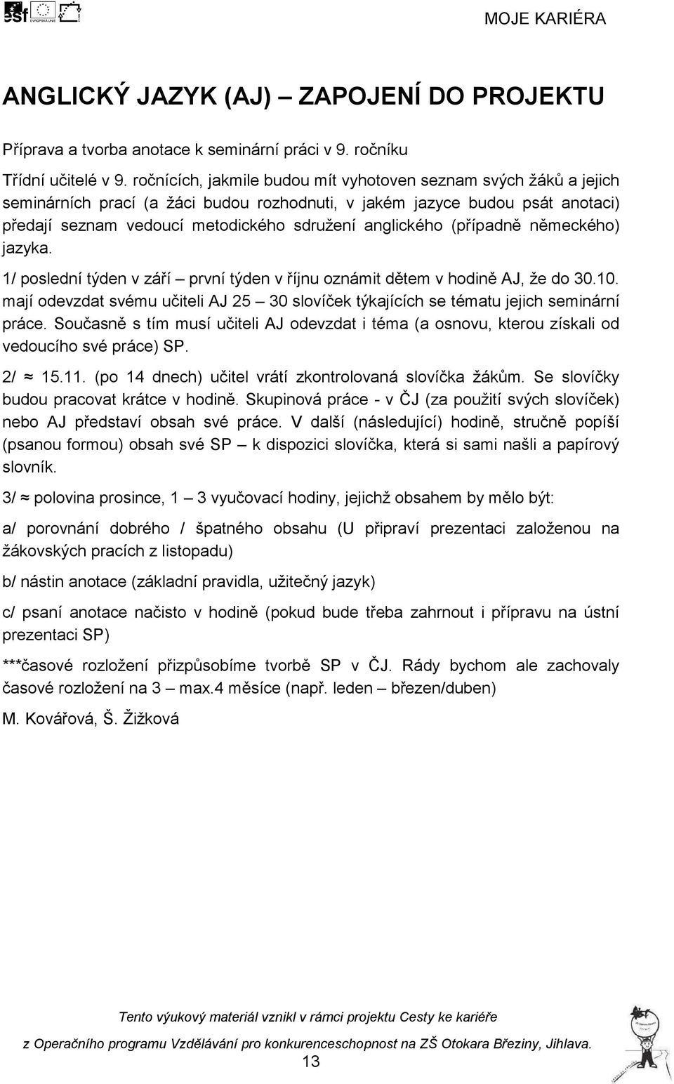 (případně německého) jazyka. 1/ poslední týden v září první týden v říjnu oznámit dětem v hodině AJ, že do 30.10.