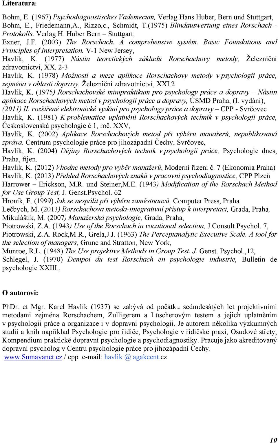 (1977) Nástin teoretických základů Rorschachovy metody, Železniční zdravotnictví, XX. 2-3 Havlík, K.