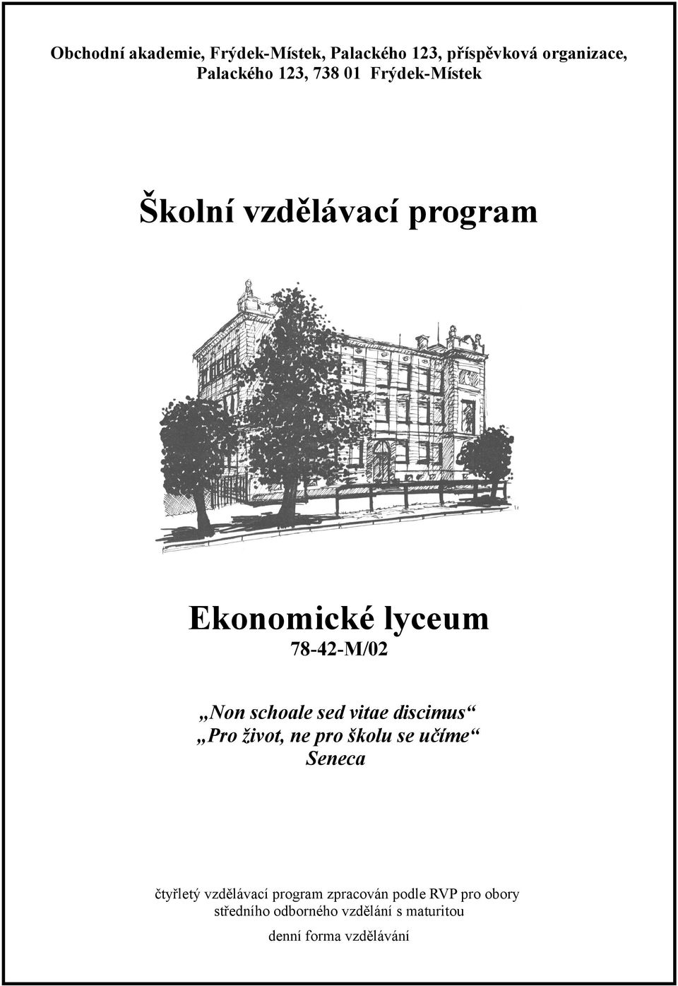 sed vitae discimus Pro život, ne pro školu se učíme Seneca čtyřletý vzdělávací program