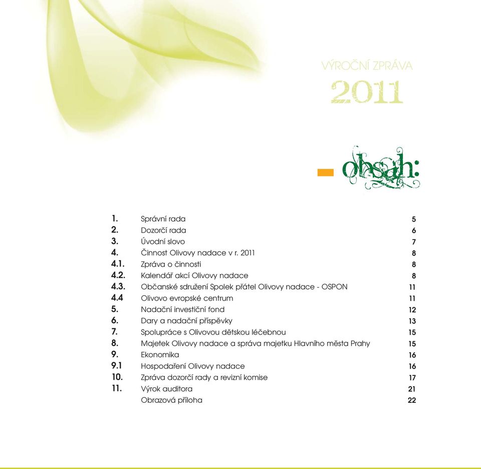 2011 Zpráva o činnosti Kalendář akcí Olivovy nadace Občanské sdružení Spolek přátel Olivovy nadace - OSPON Olivovo evropské centrum Nadační