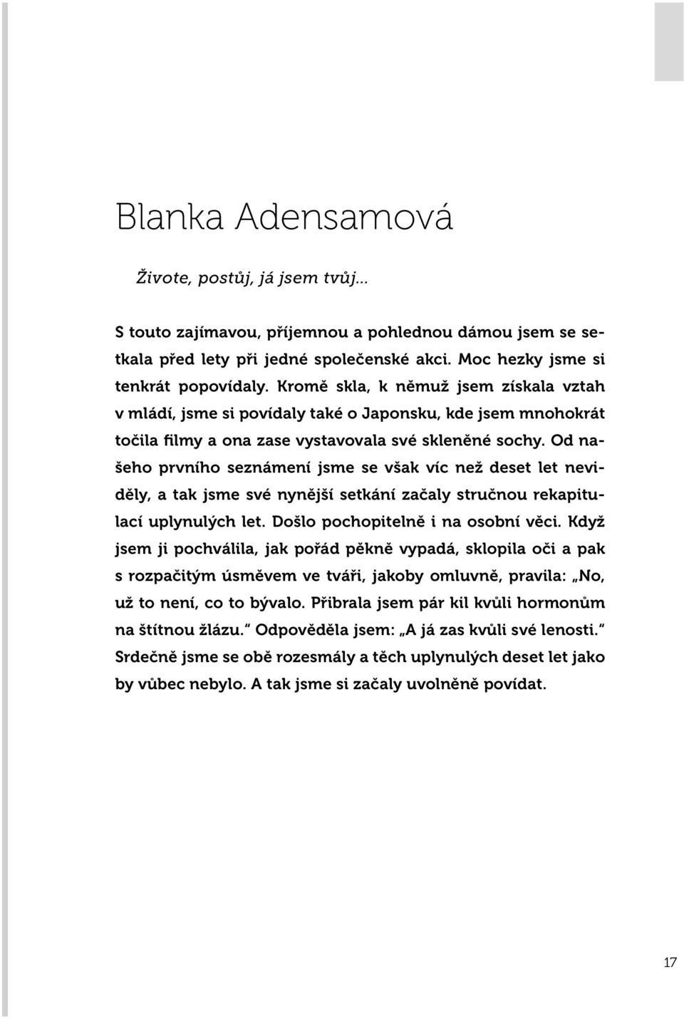 Od našeho prvního seznámení jsme se však víc než deset let neviděly, a tak jsme své nynější setkání začaly stručnou rekapitulací uplynulých let. Došlo pochopitelně i na osobní věci.