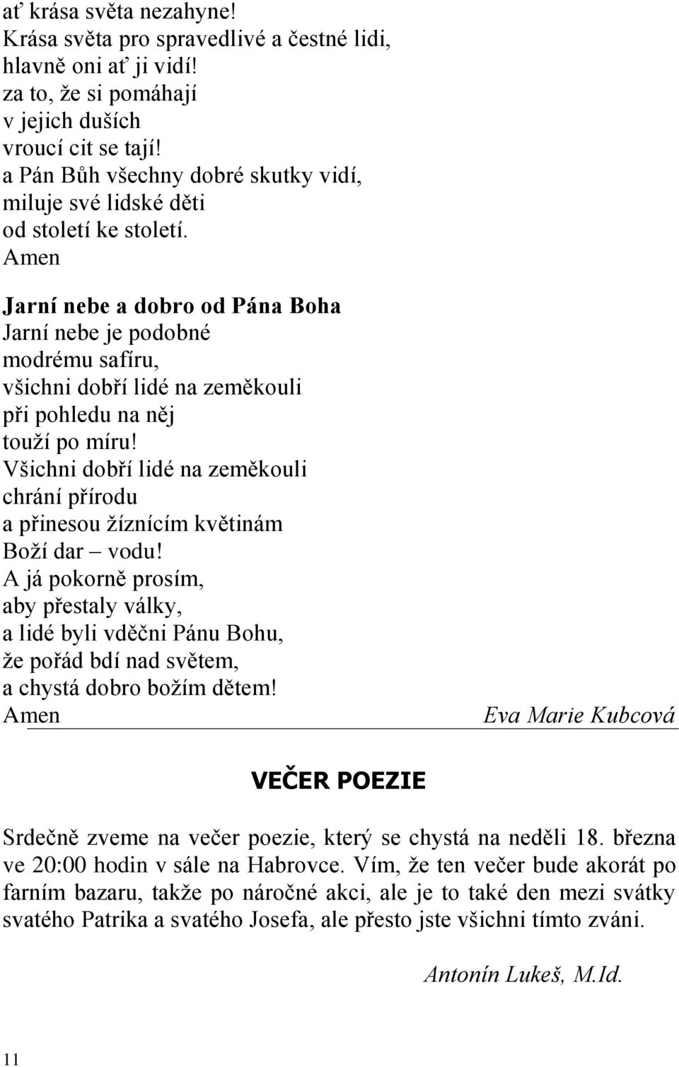 Amen Jarní nebe a dobro od Pána Boha Jarní nebe je podobné modrému safíru, všichni dobří lidé na zeměkouli při pohledu na něj touţí po míru!