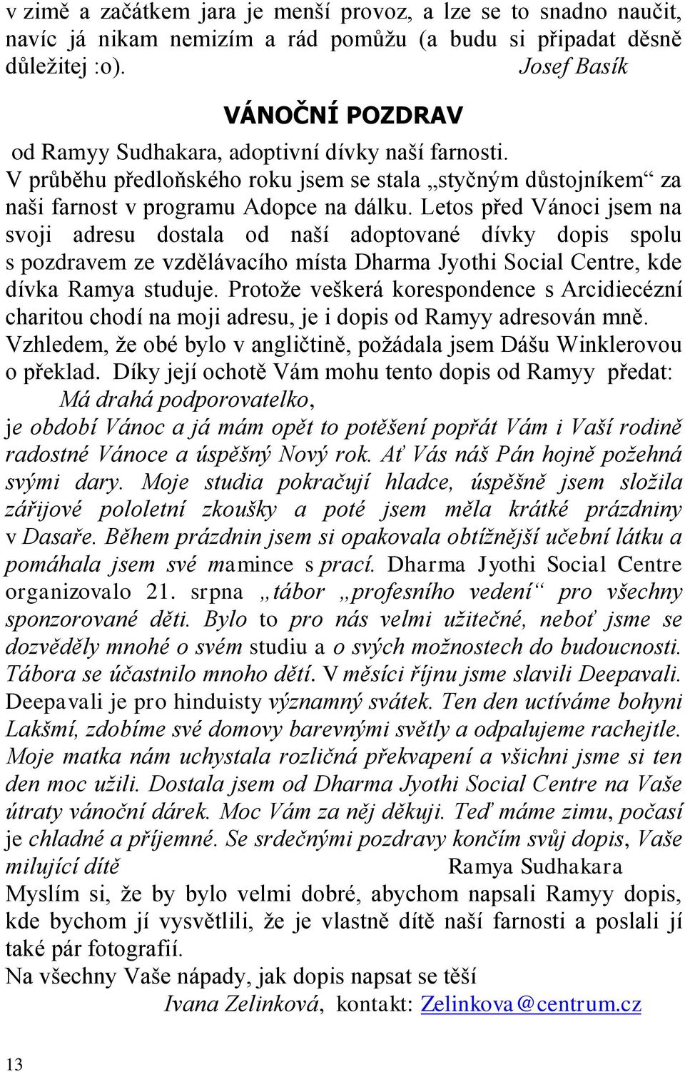 Letos před Vánoci jsem na svoji adresu dostala od naší adoptované dívky dopis spolu s pozdravem ze vzdělávacího místa Dharma Jyothi Social Centre, kde dívka Ramya studuje.