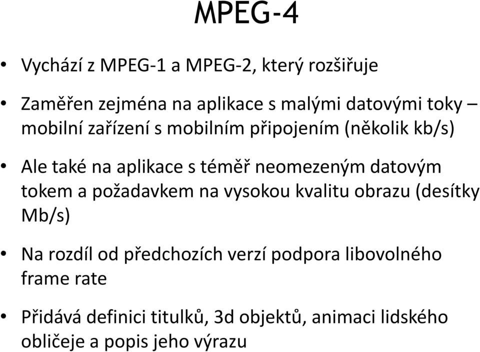 tokem a požadavkem na vysokou kvalitu obrazu (desítky Mb/s) Na rozdíl od předchozích verzí podpora