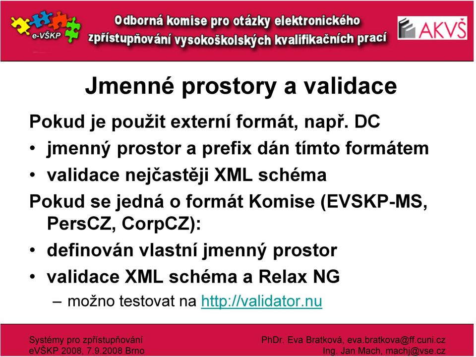 schéma Pokud se jedná o formát Komise (EVSKP-MS, PersCZ, CorpCZ): definován