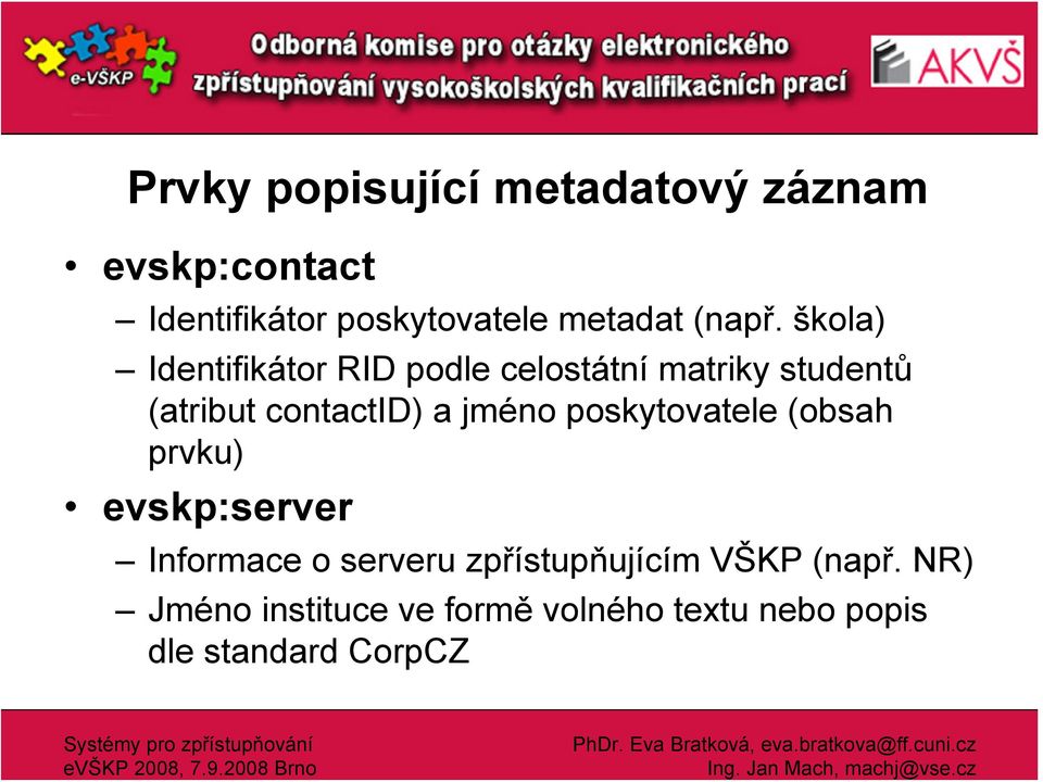 škola) Identifikátor RID podle celostátní matriky studentů (atribut contactid) a