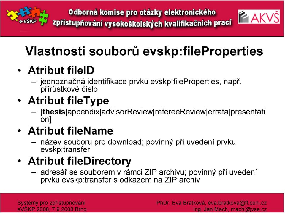 Atribut filename název souboru pro download; povinný při uvedení prvku evskp:transfer Atribut filedirectory