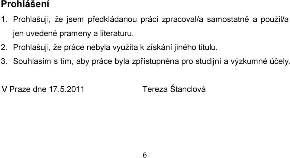 jen uvedené prameny a literaturu. 2.