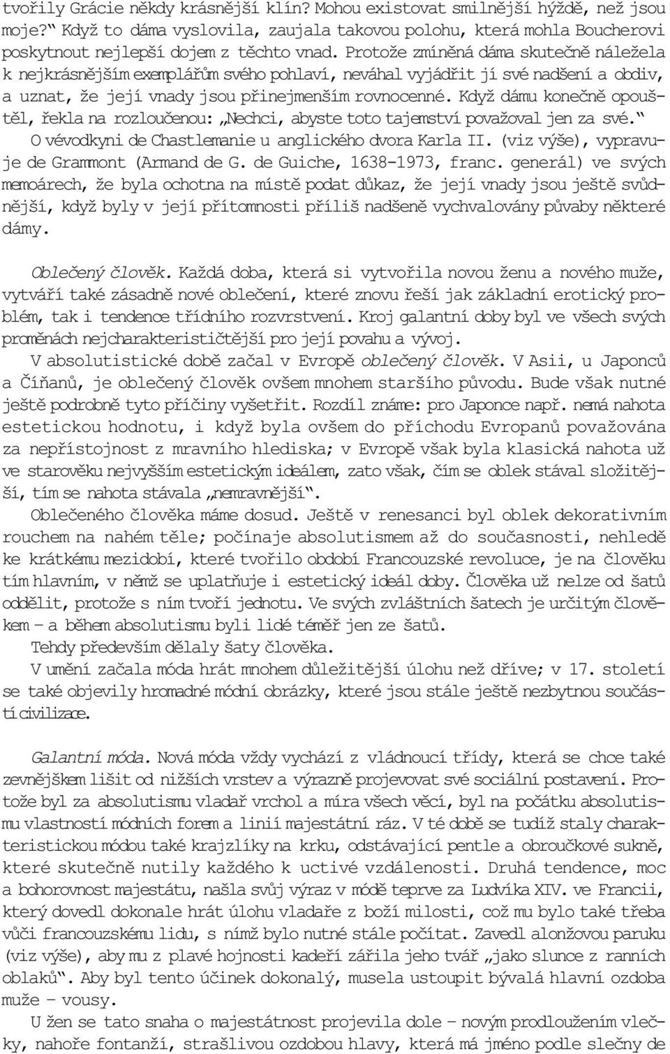 Když dámu koneènì opouštìl, øekla na rozlouèenou: Nechci, abyste toto tajemství považoval jen za své. O vévodkyni de Chastlemanie u anglického dvora Karla II.