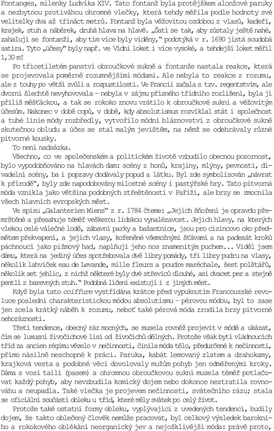 1690 jistá soudobá satira. Tyto úèesy byly napø. ve Vídni loket i více vysoké, a tehdejší loket mìøil 1,30 m!