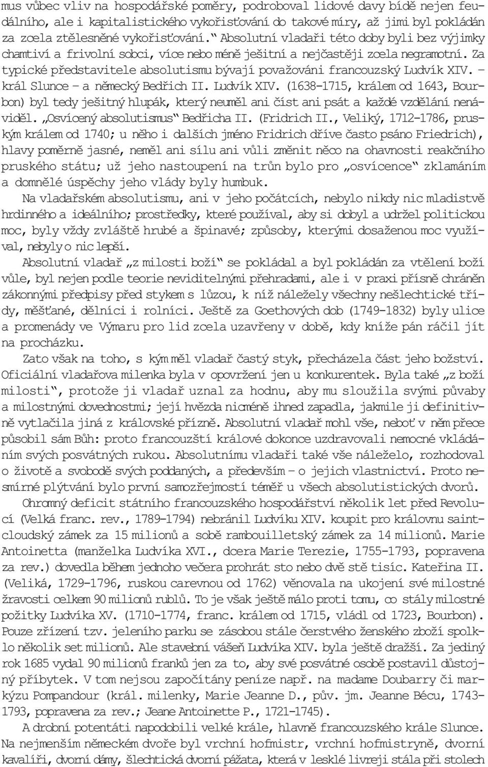 Za typické pøedstavitele absolutismu bývají považováni francouzský Ludvík XIV. král Slunce a nìmecký Bedøich II. Ludvík XIV. (1638-1715, králem od 1643, Bourbon) byl tedy ješitný hlupák, který neumìl ani èíst ani psát a každé vzdìlání nenávidìl.