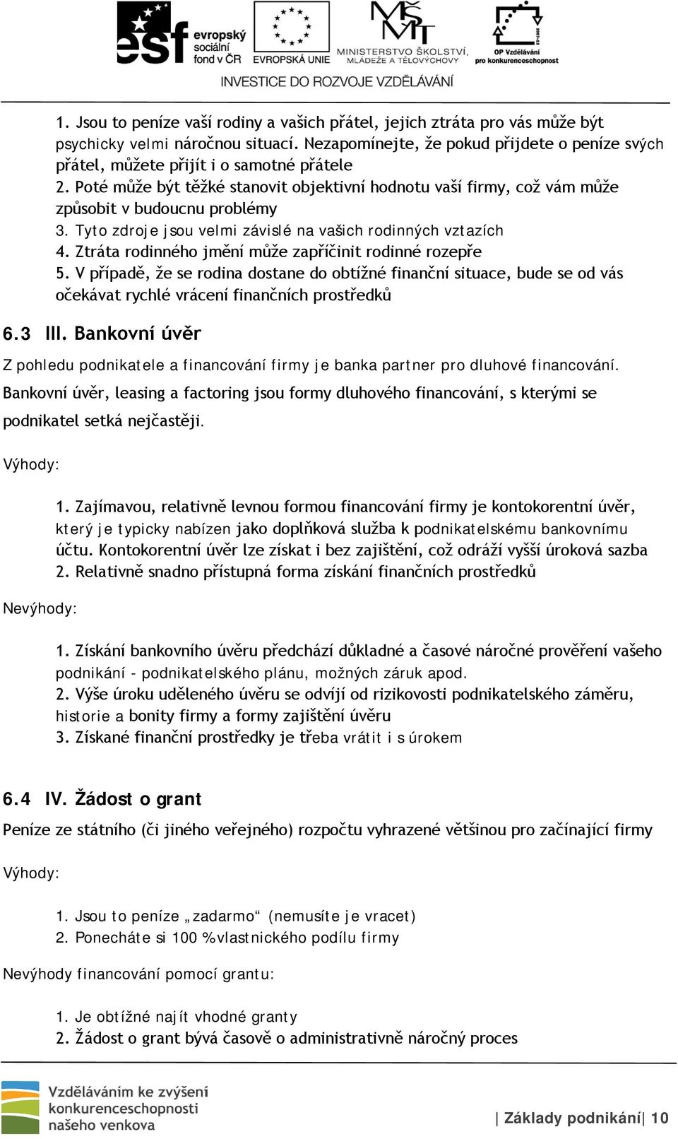 Tyto zdroje jsou velmi závislé na vašich rodinných vztazích 4. Ztráta rodinného jmění může zapříčinit rodinné rozepře 5.