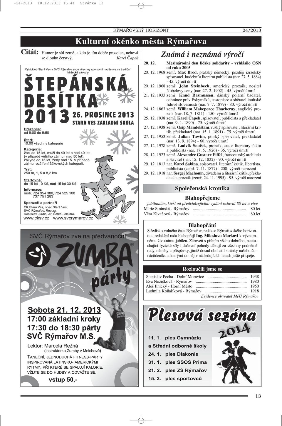 5. 1884) - 45. výročí úmrtí 20. 12. 1968 zemř. John Steinbeck, americký prozaik, nositel Nobelovy ceny (nar. 27. 2. 1902) - 45. výročí úmrtí 21. 12. 1933 zemř.