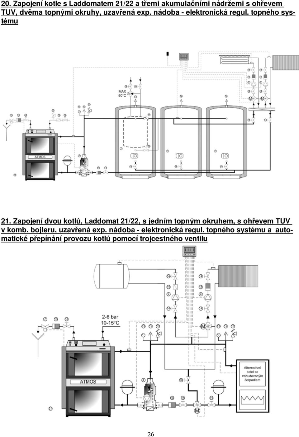 Zapojení dvou kotlů, Laddomat 21/22, s jedním topným okruhem, s ohřevem TUV v komb.