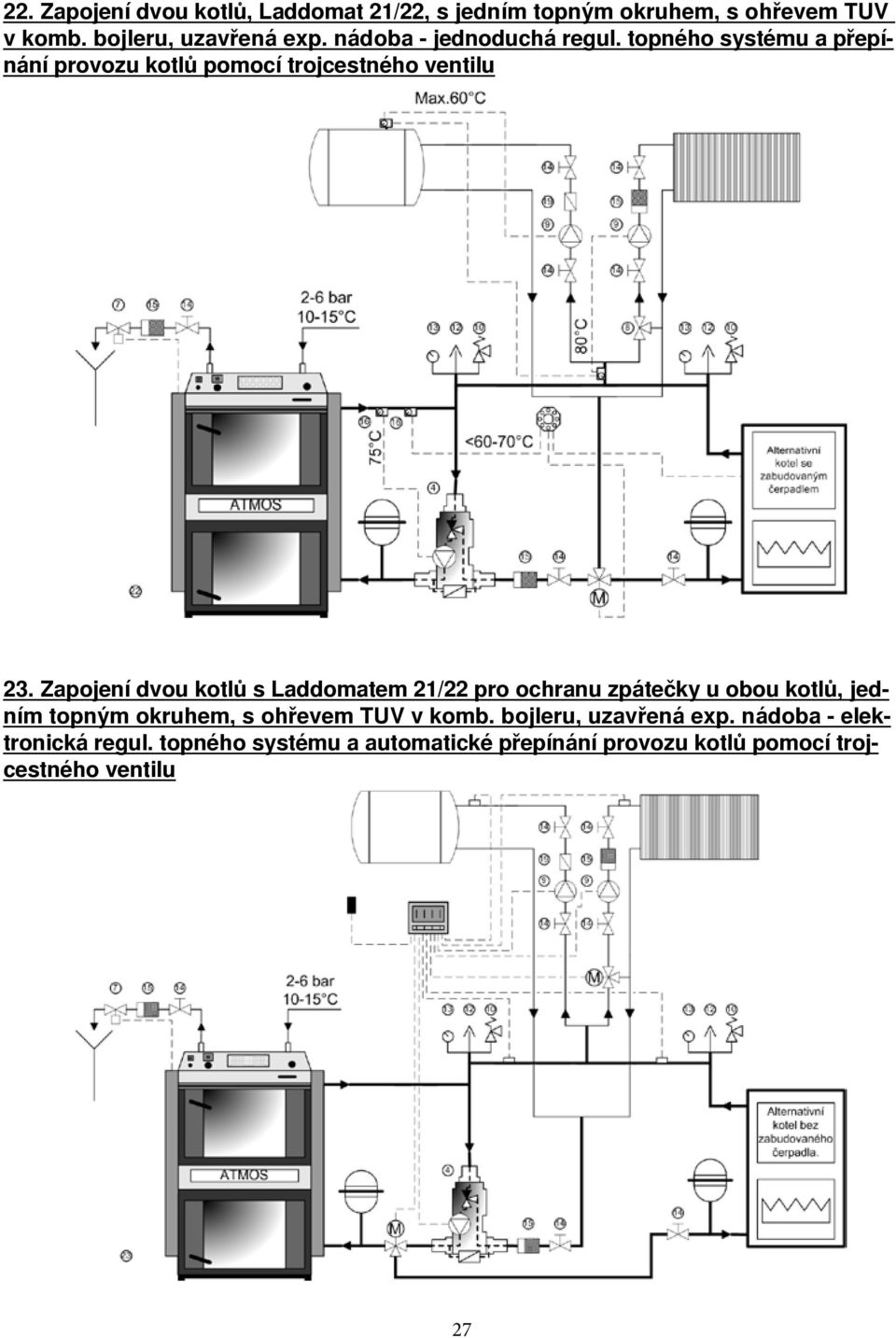 Zapojení dvou kotlů s Laddomatem 21/22 pro ochranu zpátečky u obou kotlů, jedním topným okruhem, s ohřevem TUV v
