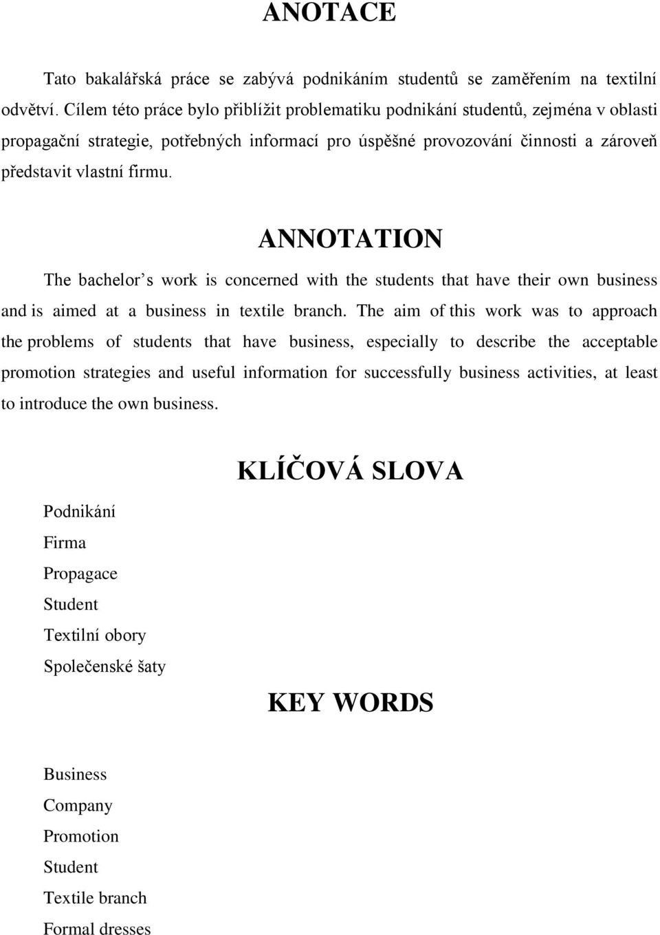 ANNOTATION The bachelor s work is concerned with the students that have their own business and is aimed at a business in textile branch.