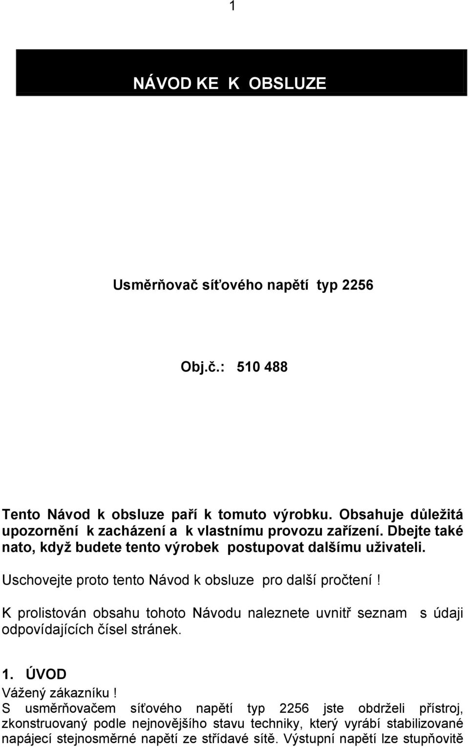 Uschovejte proto tento Návod k obsluze pro další pročtení! K prolistován obsahu tohoto Návodu naleznete uvnitř seznam s údaji odpovídajících čísel stránek. 1.