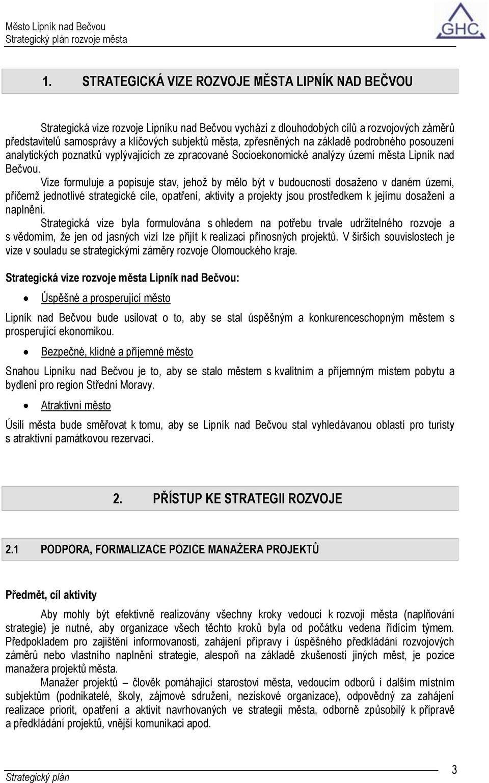 zpřesněných na základě podrobného posouzení analytických poznatků vyplývajících ze zpracované Socioekonomické analýzy území města Lipník nad Bečvou.