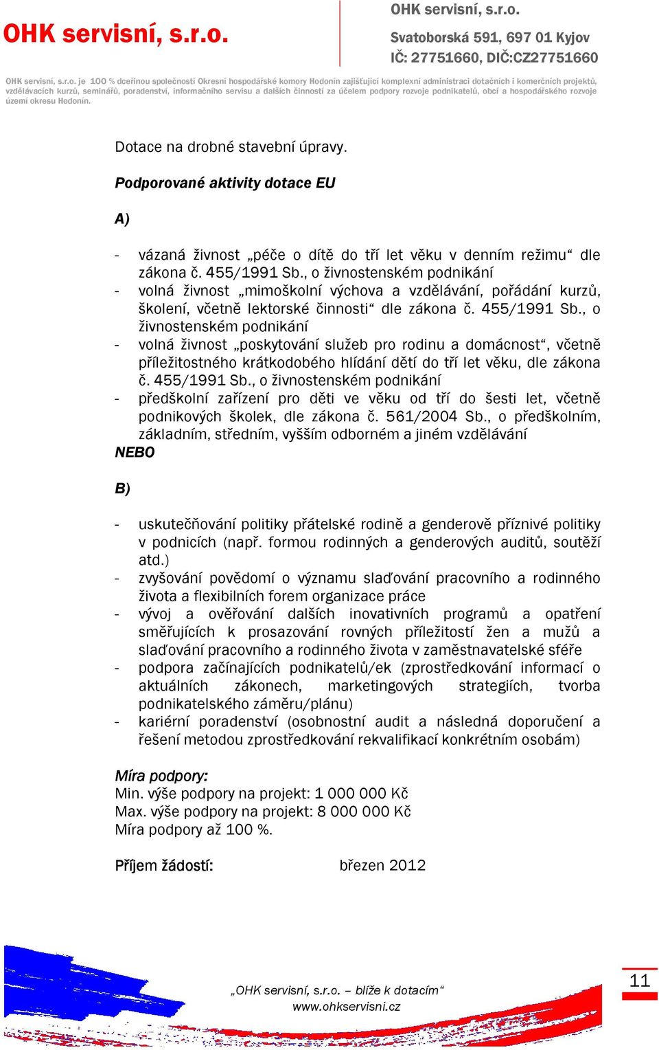 , o živnostenském podnikání - volná živnost mimoškolní výchova a vzdělávání, pořádání kurzů, školení, včetně lektorské činnosti dle zákona č. 455/1991 Sb.