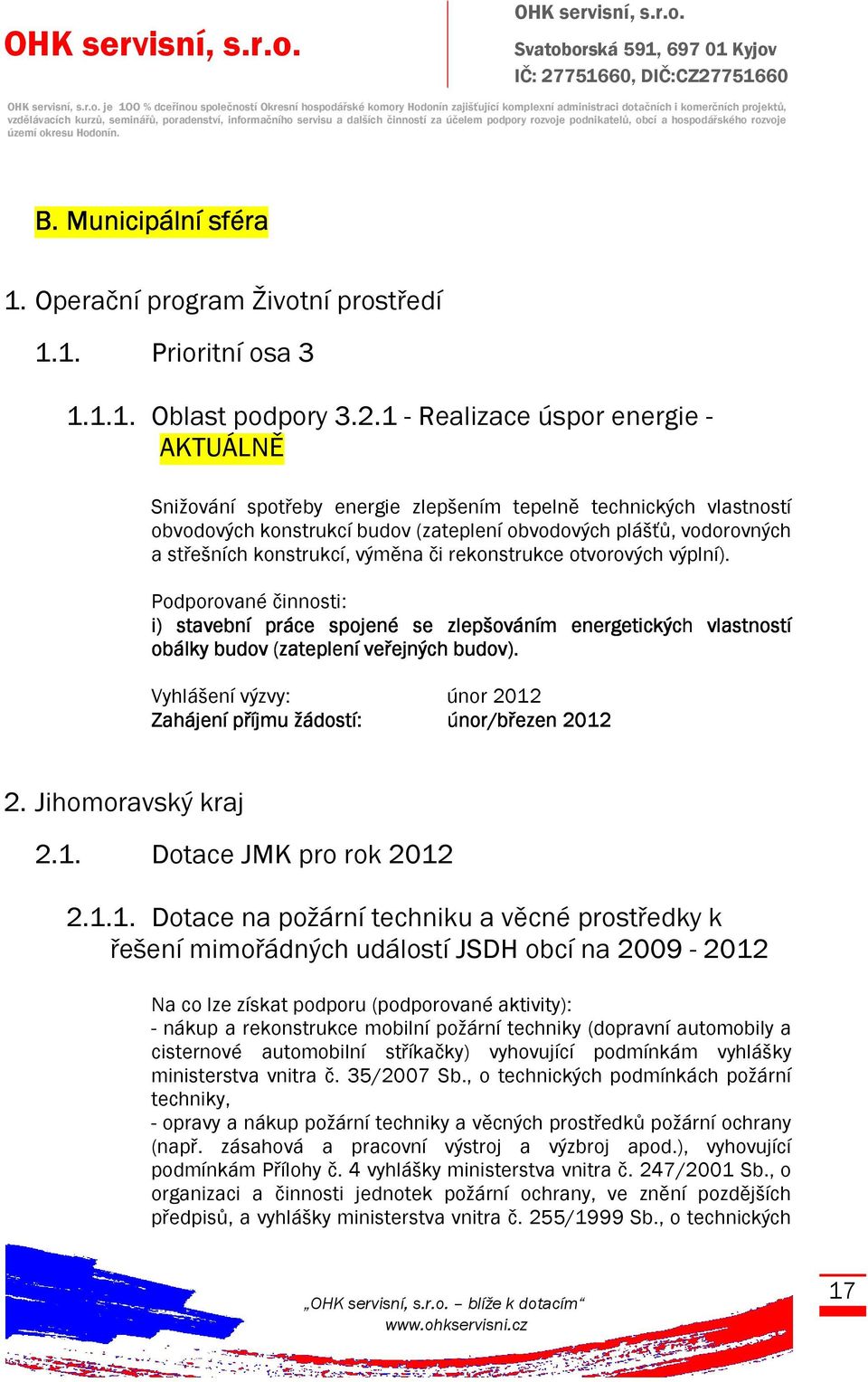 1 - Realizace úspor energie - AKTUÁLNĚ Snižování spotřeby energie zlepšením tepelně technických vlastností obvodových konstrukcí budov (zateplení obvodových plášťů, vodorovných a střešních