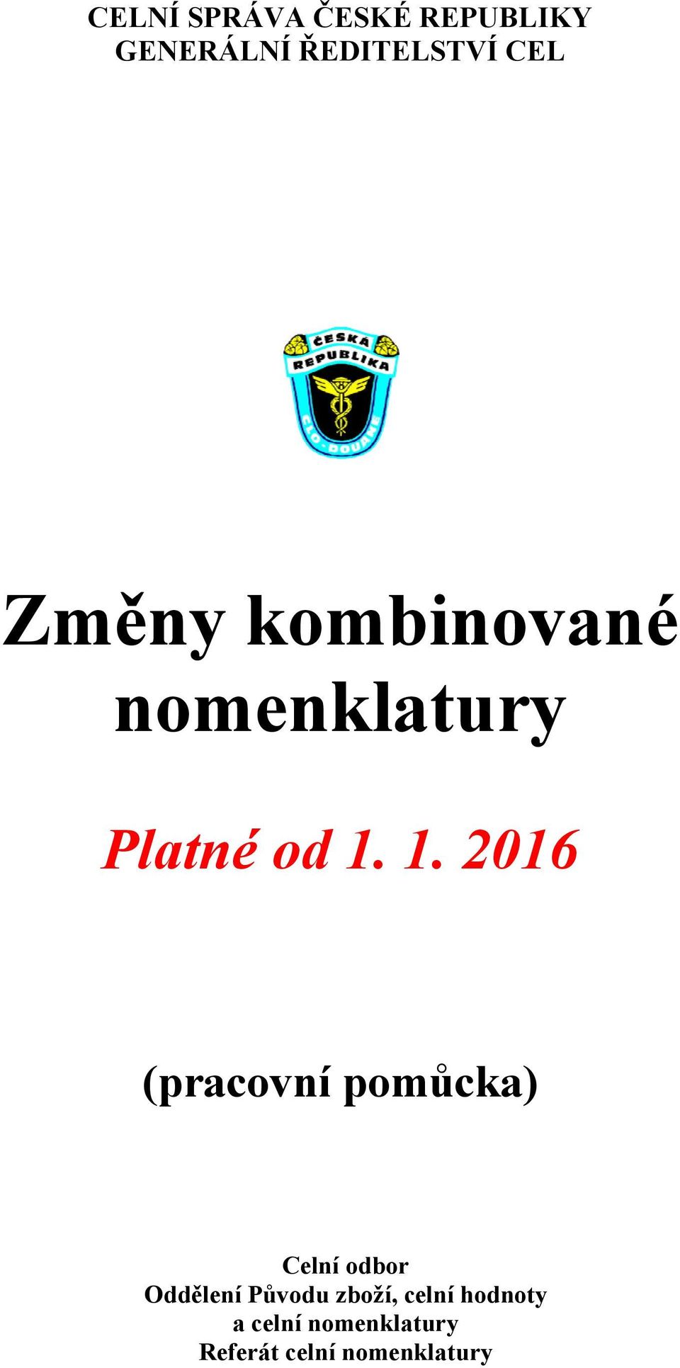 1. 2016 (pracovní pomůcka) Celní odbor Oddělení Původu