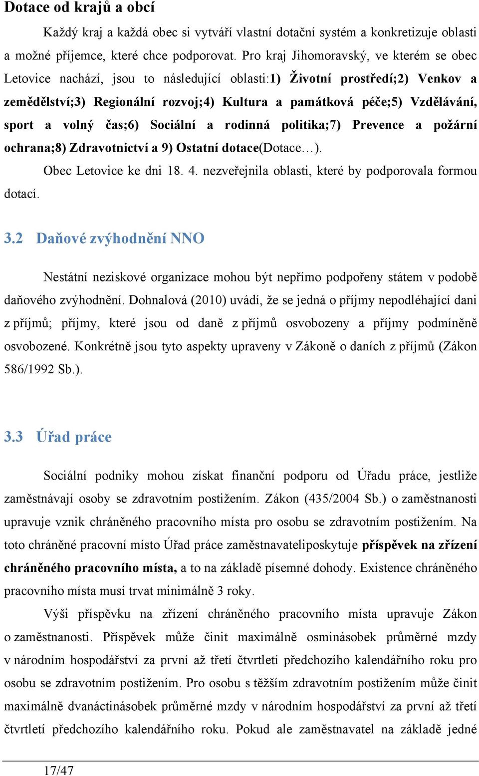 sport a volný čas;6) Sociální a rodinná politika;7) Prevence a požární ochrana;8) Zdravotnictví a 9) Ostatní dotace(dotace ). Obec Letovice ke dni 18. 4.