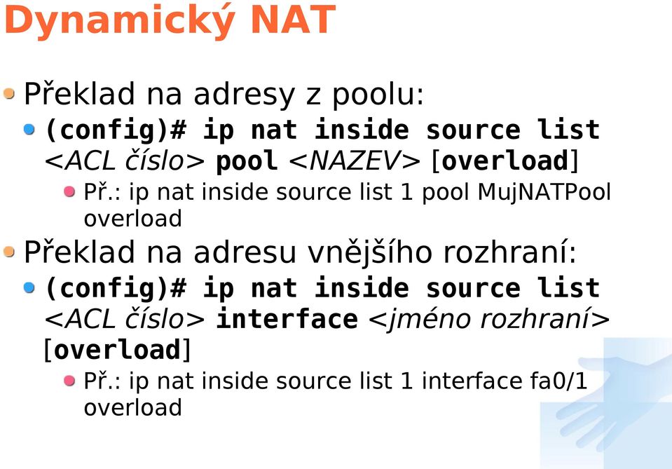 : ip nat inside source list 1 pool MujNATPool overload Překlad na adresu vnějšího
