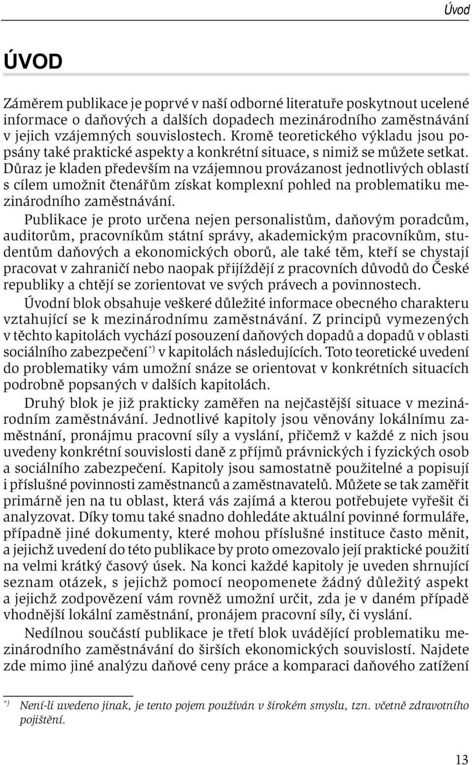 Důraz je kladen především na vzájemnou provázanost jednotlivých oblastí s cílem umožnit čtenářům získat komplexní pohled na problematiku mezinárodního zaměstnávání.