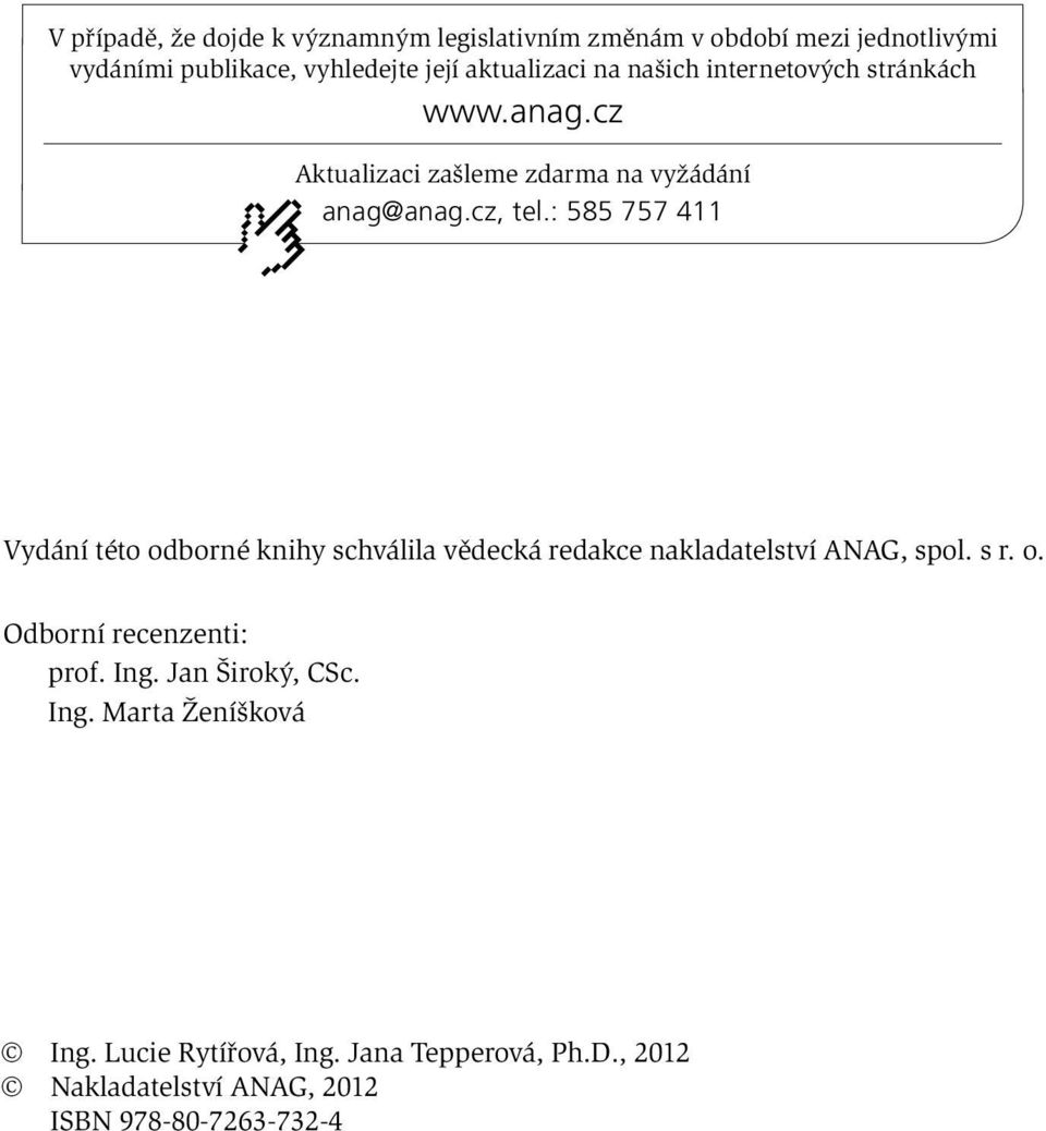 : 585 757 411 Vydání této odborné knihy schválila vědecká redakce nakladatelství ANAG, spol. s r. o. Odborní recenzenti: prof.
