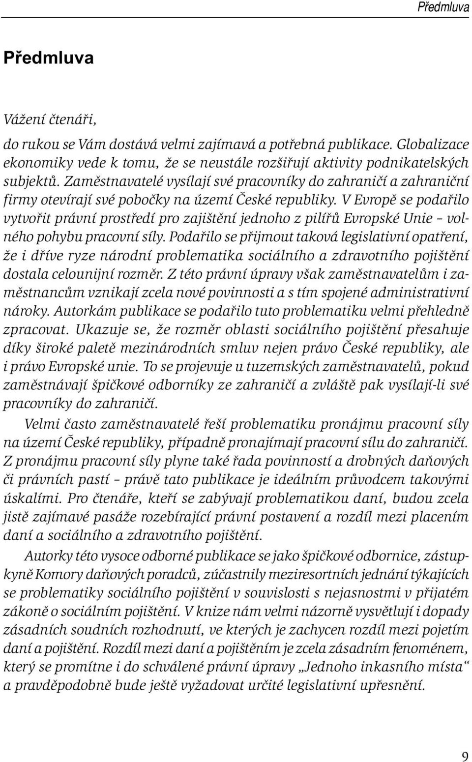 V Evropě se podařilo vytvořit právní prostředí pro zajištění jednoho z pilířů Evropské Unie volného pohybu pracovní síly.