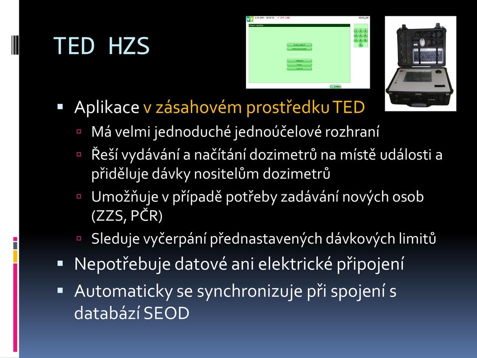 případě potřeby zadávání nových osob (ZZS, PČR) Sleduje vyčerpání přednastavených dávkových