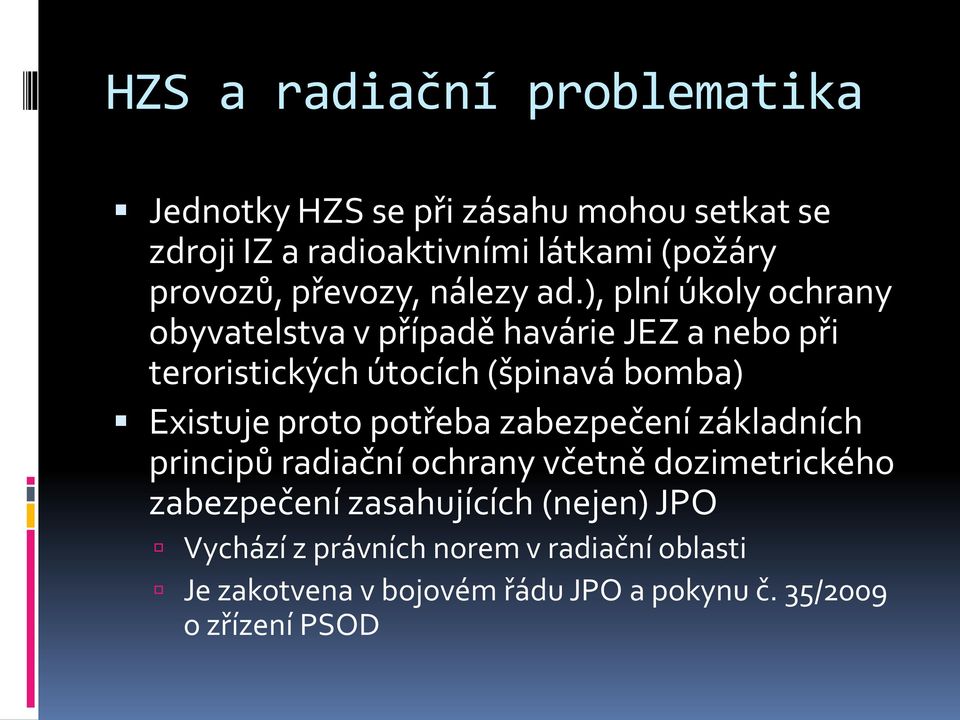 ), plní úkoly ochrany obyvatelstva v případě havárie JEZ a nebo při teroristických útocích (špinavá bomba) Existuje proto