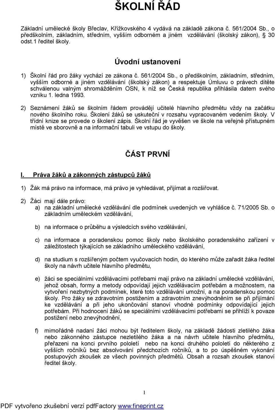 , o předškolním, základním, středním, vyšším odborné a jiném vzdělávání (školský zákon) a respektuje Úmluvu o právech dítěte schválenou valným shromážděním OSN, k níž se Česká republika přihlásila