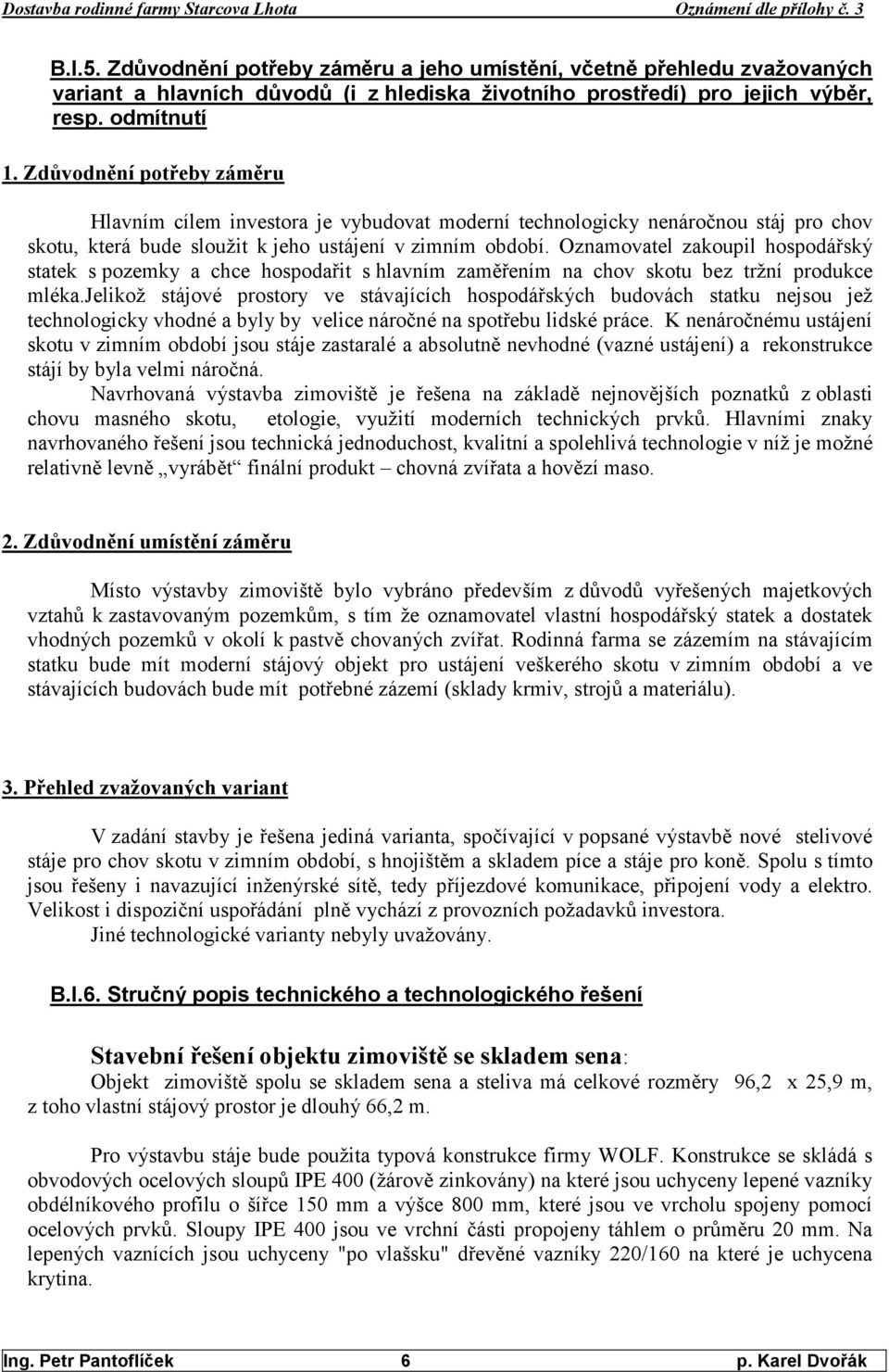 Oznamovatel zakoupil hospodářský statek s pozemky a chce hospodařit s hlavním zaměřením na chov skotu bez tržní produkce mléka.