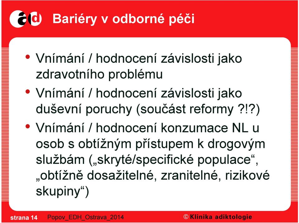 !?) Vnímání / hodnocení konzumace NL u osob s obtížným přístupem k drogovým