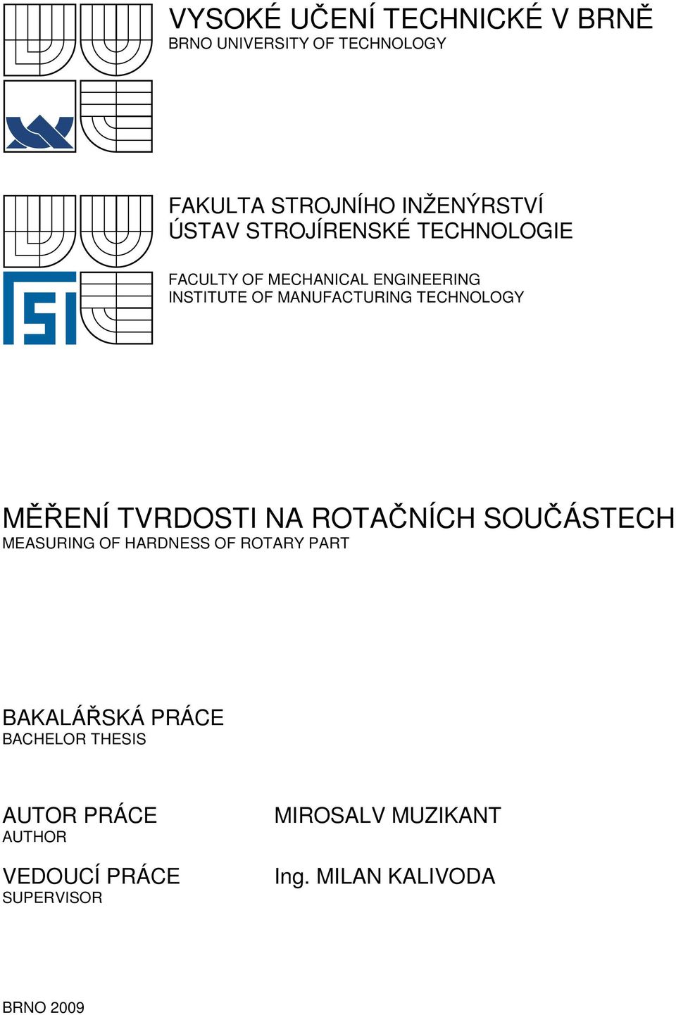 MĚŘENÍ TVRDOSTI NA ROTAČNÍCH SOUČÁSTECH MEASURING OF HARDNESS OF ROTARY PART BAKALÁŘSKÁ PRÁCE