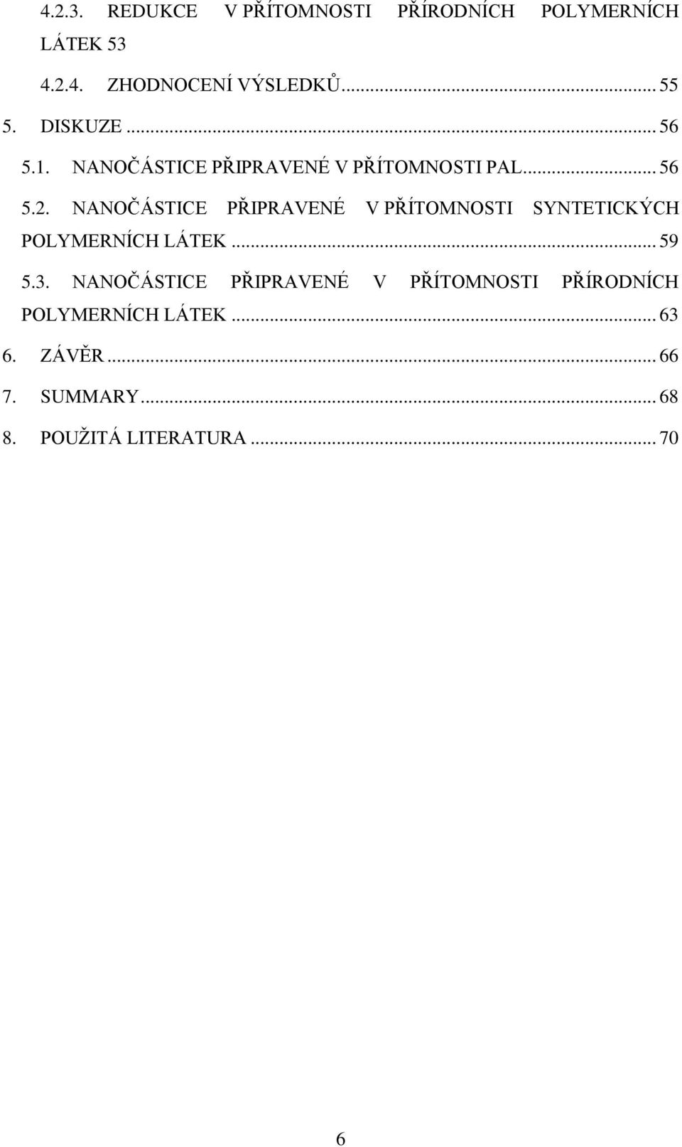 NANOČÁSTICE PŘIPRAVENÉ V PŘÍTOMNOSTI SYNTETICKÝCH POLYMERNÍCH LÁTEK... 59 5.3.