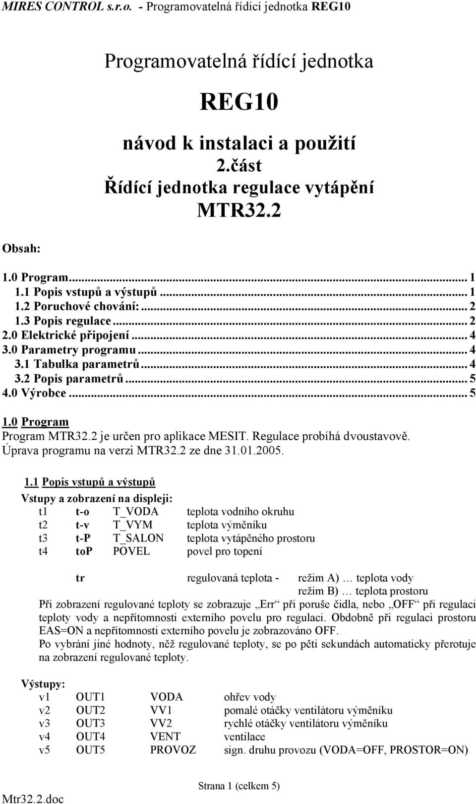 2 je určen pro aplikace MESIT. Regulace probíhá dvoustavově. Úprava programu na verzi MTR32.2 ze dne 31.01.2005. 1.