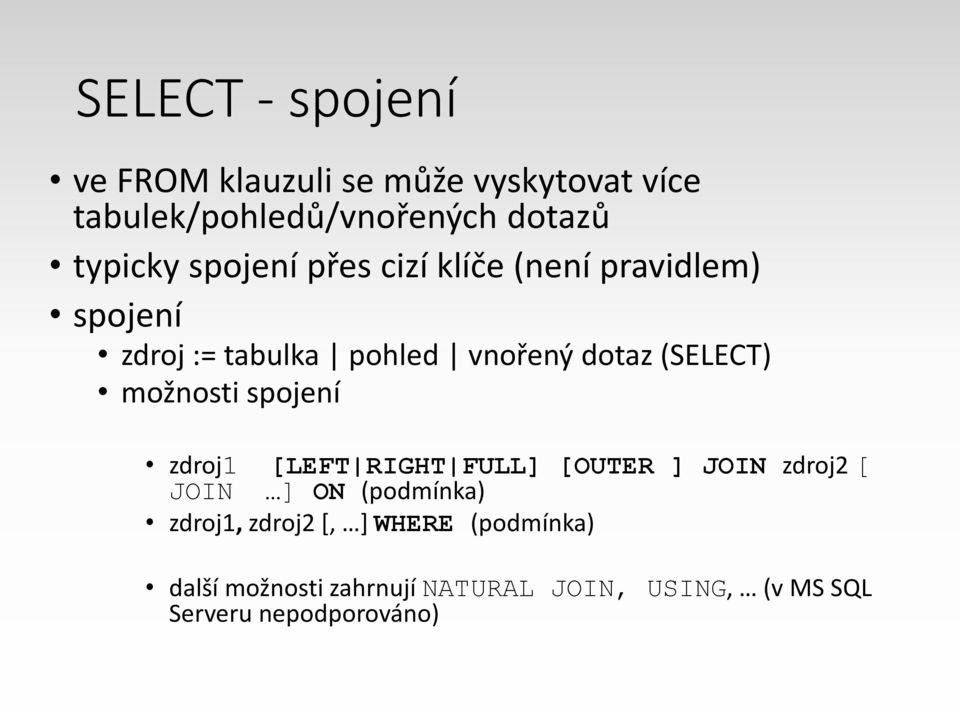 možnosti spojení zdroj1 [LEFT RIGHT FULL] [OUTER ] JOIN zdroj2 [ JOIN ] ON (podmínka) zdroj1,