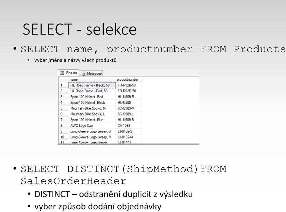 DISTINCT(ShipMethod)FROM SalesOrderHeader DISTINCT