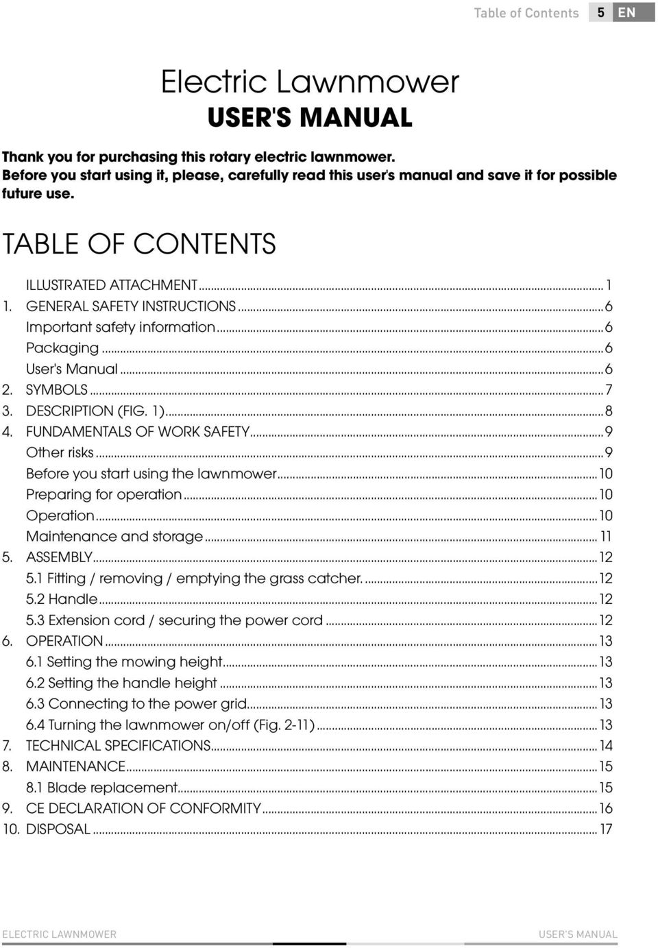 ..6 Important safety information...6 Packaging...6 User's Manual...6 2. SYMBOLS...7 3. DESCRIPTION (FIG. 1)...8 4. FUNDAMENTALS OF WORK SAFETY...9 Other risks...9 Before you start using the lawnmower.