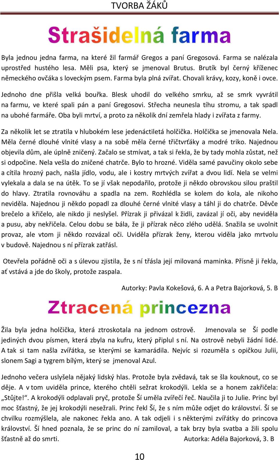 Blesk uhodil do velkého smrku, až se smrk vyvrátil na farmu, ve které spali pán a paní Gregosovi. Střecha neunesla tíhu stromu, a tak spadl na ubohé farmáře.