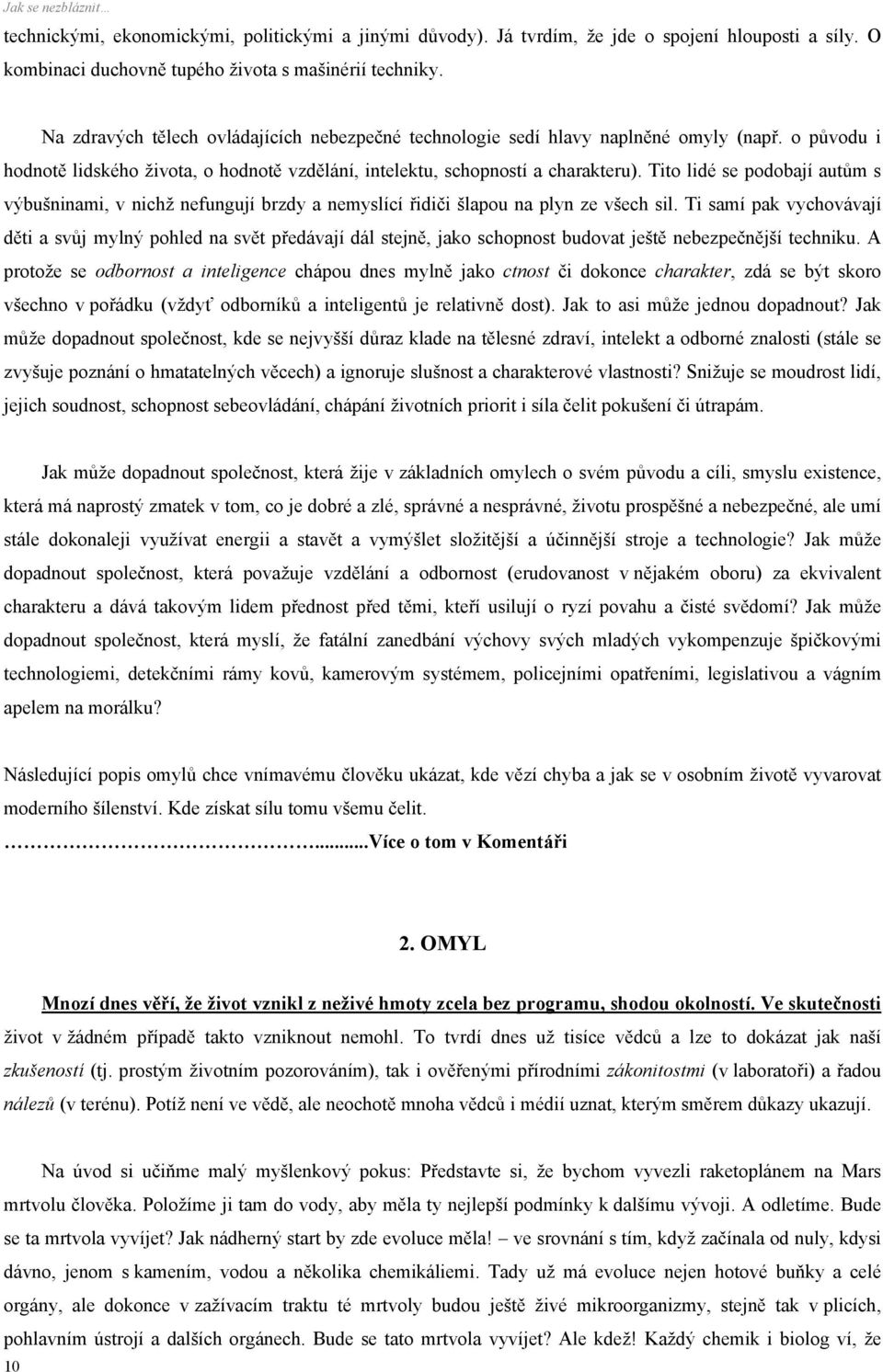 Tito lidé se podobají autům s výbušninami, v nichž nefungují brzdy a nemyslící řidiči šlapou na plyn ze všech sil.