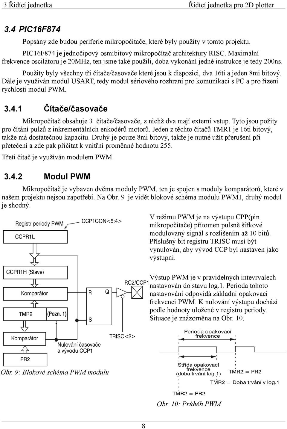 Použity byly všechny tři čítače/časovače které jsou k dispozici, dva 16ti a jeden 8mi bitový.