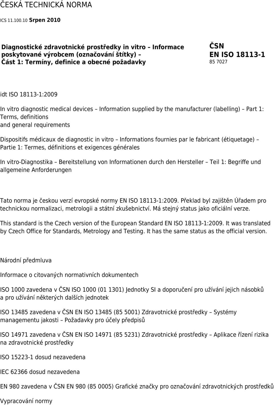 18113-1:2009 In vitro diagnostic medical devices Information supplied by the manufacturer (labelling) Part 1: Terms, definitions and general requirements Dispositifs médicaux de diagnostic in vitro