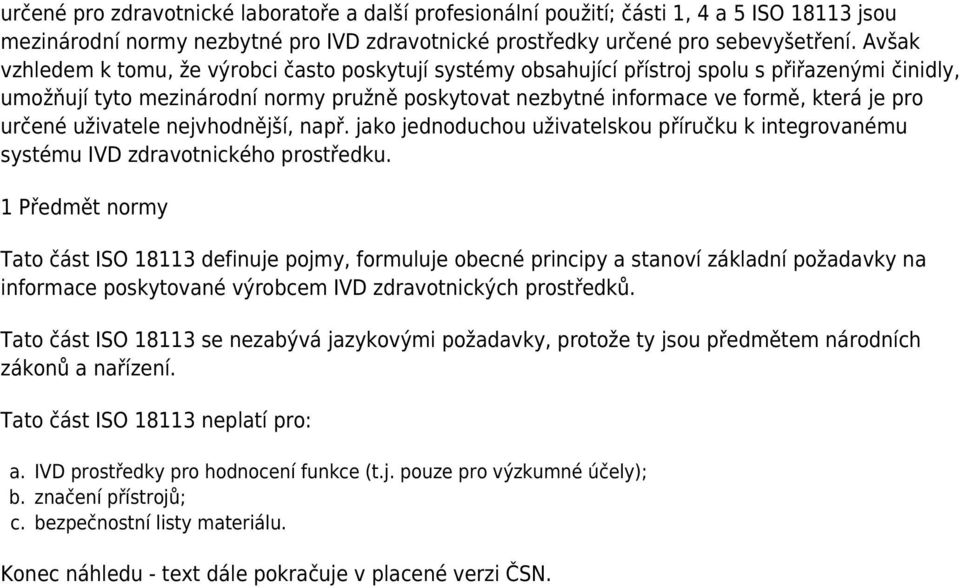 určené uživatele nejvhodnější, např. jako jednoduchou uživatelskou příručku k integrovanému systému IVD zdravotnického prostředku.