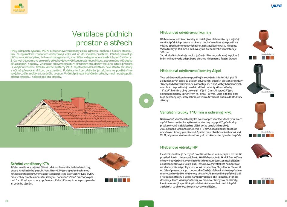 Sada k dodání obsahuje trubku (průměr 110 mm), ochranný kryt, který brání vniknutí vody, adaptér pro přechod hřebenem a fixační šrouby.